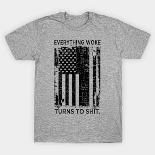 Everything Woke Turns To Shit Funny T-Shirt